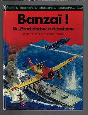 Banzaï ! : De Pearl Harbor à Hiroshima