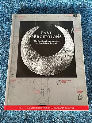 Past Perceptions: The Prehistoric Archaeology of South-West Ireland