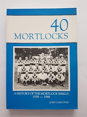 40 Mortlocks : A History of the Mortlock Shield 1938-1988
