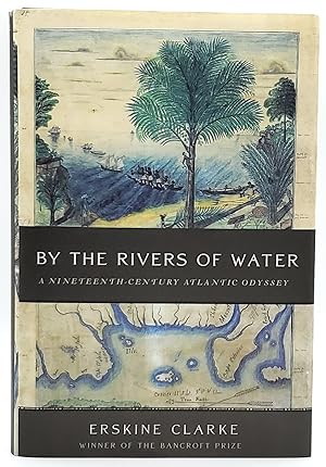 By the Rivers of Water: A Nineteenth-Century Atlantic Odyssey [Signed First Edition]