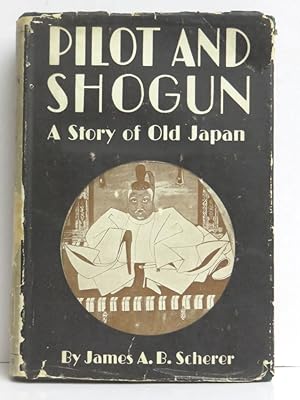 Pilot and Shogun. A Story of Old Japan.