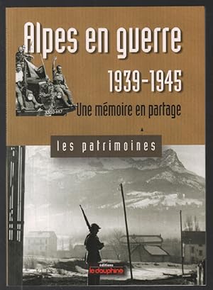 Alpes en guerre 1939-1945 : Une mémoire en partage