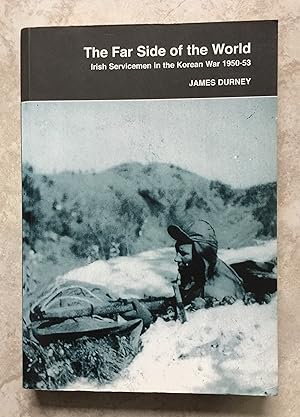 The Far Side of the World: Irish Servicemen in the Korean War 1950-53