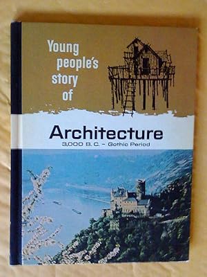 YOUNG PEOPLE'S STORY OF OUR HERITAGE : Architecture 3,000 B.C. - Gothic Period