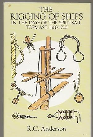 The Rigging of Ships: in the Days of the Spritsail Topmast, 1600-1720
