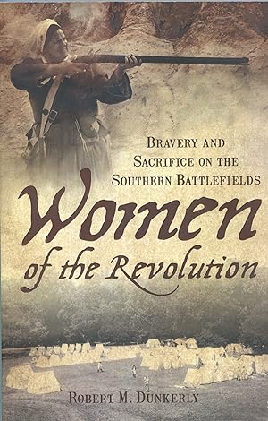 Women of the Revolution; bravery and sacrifice on the Southern battlefields