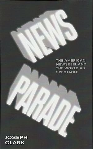 News Parade: The American Newsreel and the World as Spectacle