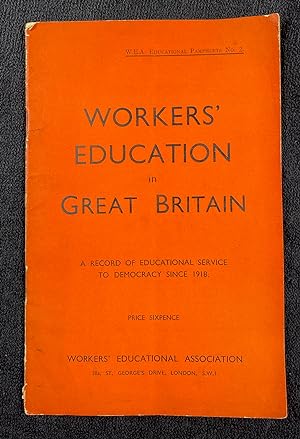 Workers' Education in Great Britain. A record of educational service to democracy since 1918. W.E...