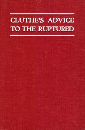 Cluthe's Advice to the Ruptured (With Ephemera)