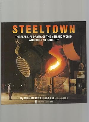 Steeltown; the Real Life Drama of the Men and Women Who Built an Industry
