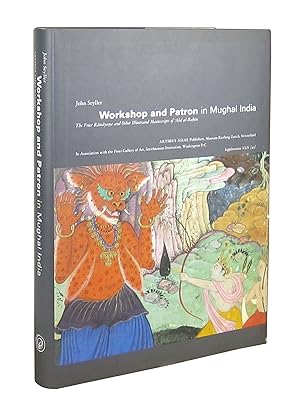Workshop and Patron in Mughal India: The Freer RÄmÄyaá a and Other Illustrated Manuscripts of ...
