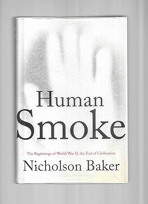 HUMAN SMOKE: The Beginnings Of World War II, The End Of Civilization