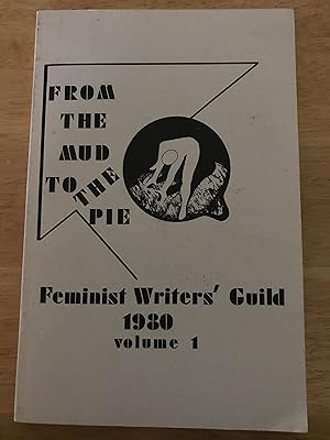 From the Mud to the Pie. Feminist Writers' Guild, 1980, Vol. 1