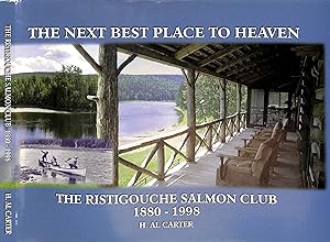 The Next Best Place To Heaven: The Ristigouche Salmon Club 1880-1998