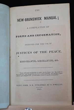 The New-Brunswick Manual, a compilation of forms and informations, designed for the use of Justic...