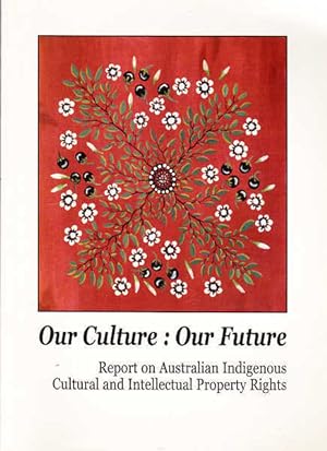 Our Culture: Our Future - Report on Australian Indigneous Cultural and Intellectual Property Rights