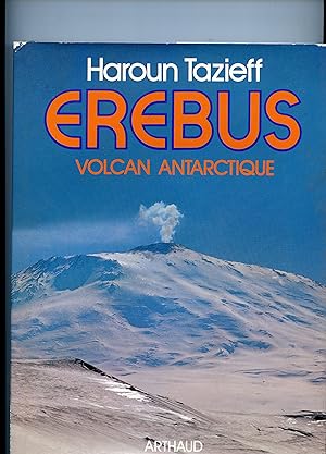 EREBUS . Volcan antarctique . 39 illustrations en couleur , 46 illustrations en noir , 3 cartes e...
