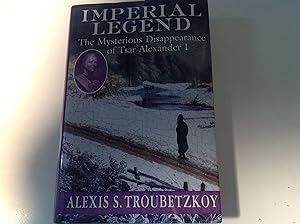 Imperial Legend - Signed and inscribed The Mysterious Disappearance of Tsar Alexander 1