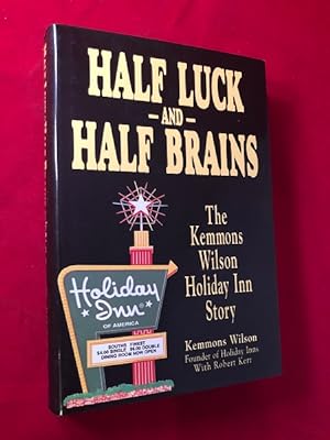 Half Luck and Half Brains: The Kemmons Wilson Holiday-Inn Story (SIGNED FIRST PRINTING)