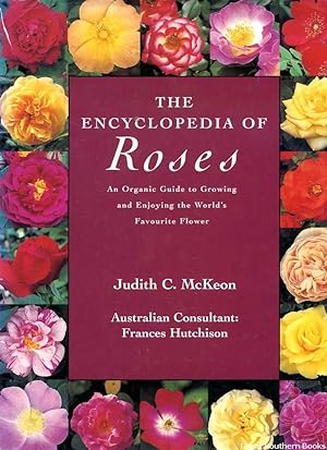 The Encyclopedia of Roses: An Organic Guide to Growing and Enjoying the World's Favourite Flower