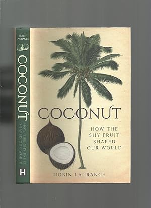 Coconut; How the Shy Fruit Shaped Our World