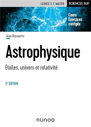 astrophysique ; étoiles, univers et relativité (2e édition)