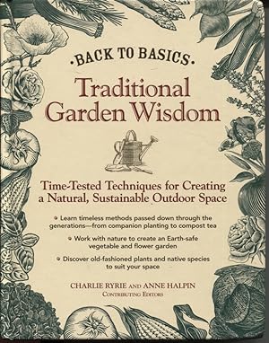 BACK TO BASICS: TRADITIONAL GARDEN WISDOM: TIME-TESTED TIPS AND TECHNIQUES FOR CREATING A NATURAL...