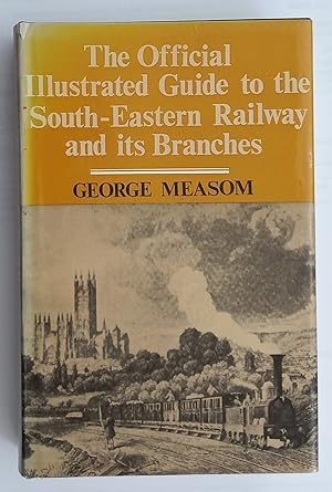 The Official Illustrated Guide to the South-Eastern Railway and its Branches: including the North...