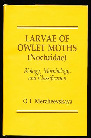 Larvae of Owlet Moths (Noctuidae) Biology, Morphology, and Classification