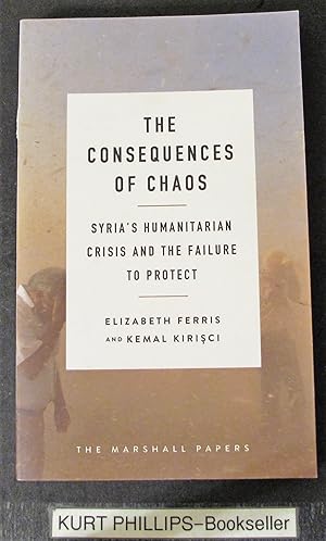 The Consequences of Chaos: Syria s Humanitarian Crisis and the Failure to Protect (The Marshall P...