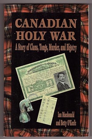 Canadian Holy War A Story of Clans, Tongs, Murder and Bigotry