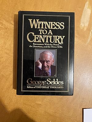 Witness to a Century: Encounters with the Noted, the Notorious, and the Three SOBs