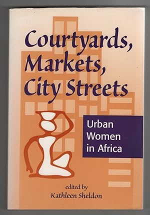 Courtyards, Markets, City Streets Urban Women in Africa