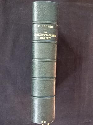 La Comédie Française. Histoire de la Maison de Molière de 1658 à 1907.