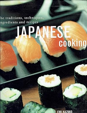 Japanese Cooking: The Traditions, Techniques, ingredients and Recipes