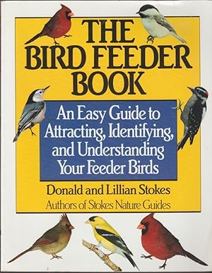 The Bird Feeder Book: An Easy Guide to Attracting, Identifying, and Understanding Your Feeder Birds