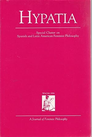 Hypatia: Special Cluster on Spanish and Latin American Feminist Philosophy, Winter 1994