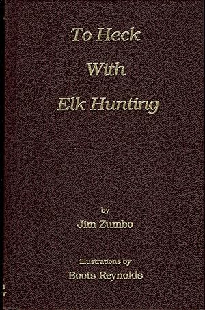 To Heck With Elk Hunting