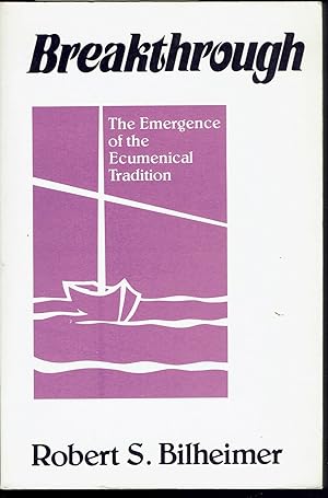Breakthrough: the Emergence of the Ecumenical Tradition