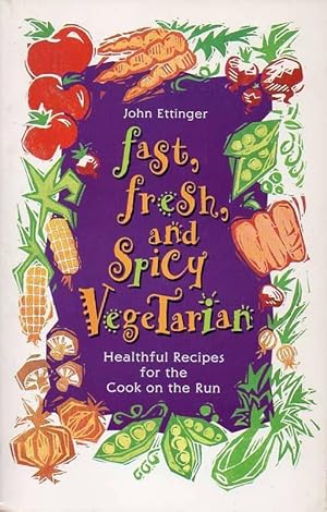 Fast, Fresh, and Spicy Vegetarian: Healthful Eating for the Cook on the Run
