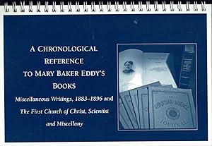 A Chronological Reference to Mary Baker Eddy's Books, Miscellaneous Writings, 1883-1896 and The F...