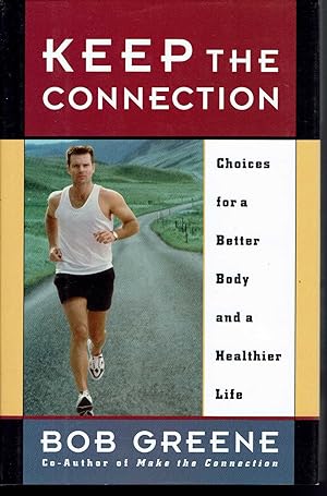 Keep the Connection-Choices for a Better Body and a Healthier Life: Shaping Your Body to Its Maxi...