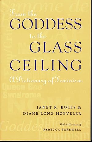 From the Goddess to the Glass Ceiling: a Dictionary of Feminism