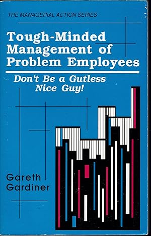 Tough-Minded Management of Problem Employees: Don't Be a Gutless Nice Guy