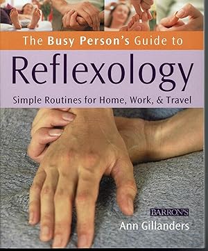 The Busy Person's Guide to Reflexology: Simple Routines for Home, Work & Travel