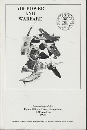 Air Power and Warfare: Proceedings of the Eighth Military History Symposium, USAF Academy, 1978