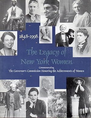 The Legacy of New York Women 1848-1998: Commemorating the Govenor's Commission Honoring the Achie...