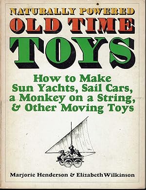 Naturally Powered Old Time Toys: How to Make Sun Yachts, Sail Cars, a Monkey on a String, & Other...