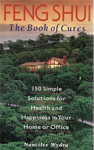 Feng Shui: The Book of Cures 150 Simple Solutions for Health and Happiness in Your Home or Office