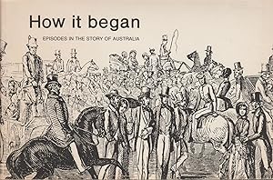 How it Began: Episodes in the Story of Australia